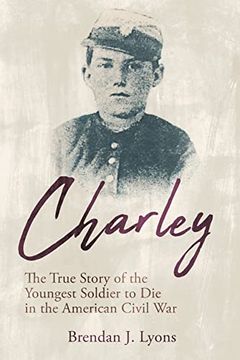portada Charley: The True Story of the Youngest Soldier to die in the American Civil war 