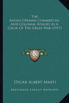 portada the anglo-german commercial and colonial rivalry as a cause of the great war (1917) (in English)