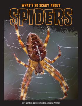 portada What'S so Scary About Spiders? (Core Content Science ― Earth'S Amazing Animals) (en Inglés)