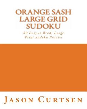 portada Orange Sash Large Grid Sudoku: 80 Easy to Read, Large Print Sudoku Puzzles (en Inglés)