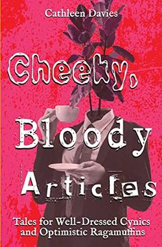 portada Cheeky, Bloody Articles (Tales for Well-Dressed Cynics and Optimistic Ragamuffins) (en Inglés)