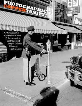 portada Photographic Coppertunity!: A Photographic Collection of Law Enforcement in Carthage and Jasper County, Missouri  1955-1975