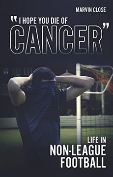 portada ''Hope you die of Cancer": Life in Non-League Football (en Inglés)