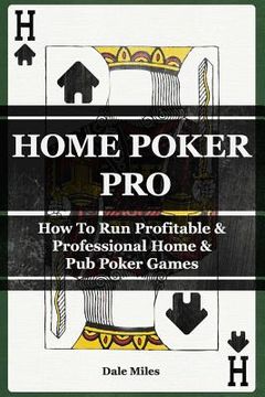 portada Home Poker Pro: How To Run Profitable & Professional Home & Pub Poker Games (in English)