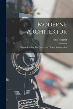 portada Moderne Architektur: Seinen Schülern Ein Führer Auf Diesem Kunstgebiete (in German)