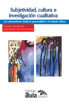 portada Subjetividad, cultura e investigación cualitativa: los antecedentes desde la personalidad y el método clínico (in Spanish)