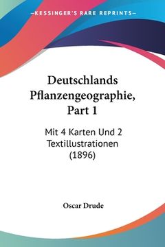portada Deutschlands Pflanzengeographie, Part 1: Mit 4 Karten Und 2 Textillustrationen (1896) (en Alemán)