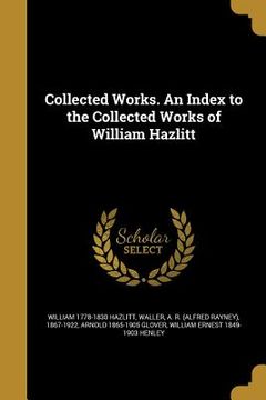 portada Collected Works. An Index to the Collected Works of William Hazlitt (en Inglés)