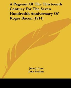 portada a pageant of the thirteenth century for the seven hundredth anniversary of roger bacon (1914)