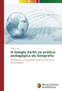 portada O Google Earth na prática pedagógica da Geografia: Pensando a integração entre currículo e tecnologias (Portuguese Edition)