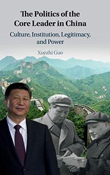 portada The Politics of the Core Leader in China: Culture, Institution, Legitimacy, and Power (in English)