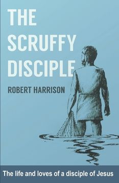 portada The Scruffy Disciple: The life and loves of a disciple of Jesus (en Inglés)