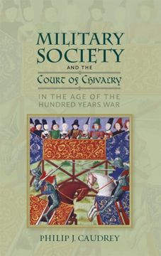 portada Military Society and the Court of Chivalry in the age of the Hundred Years war (Warfare in History, 46) (en Inglés)