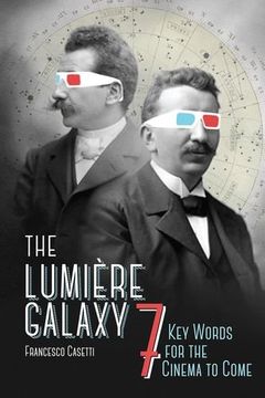 portada The Lumière Galaxy: Seven key Words for the Cinema to Come (Film and Culture Series) (en Inglés)