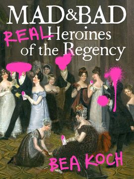 portada Mad and Bad: Real Heroines of the Regency (in English)