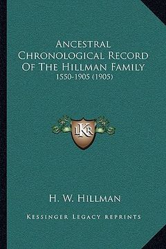 portada ancestral chronological record of the hillman family: 1550-1905 (1905) (en Inglés)