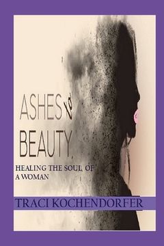 portada Ashes to Beauty - Healing the Soul of a Woman