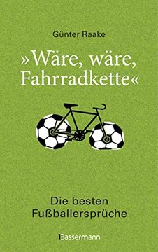 portada Wäre, Wäre, Fahrradkette". Die Besten Fußballersprüche: Klassiker und 44 Neue Zitate von Lothar Matthäus, Thomas Müller (en Alemán)