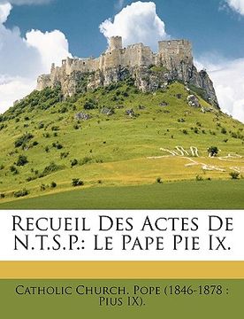 portada Recueil Des Actes De N.T.S.P.: Le Pape Pie Ix. (in French)