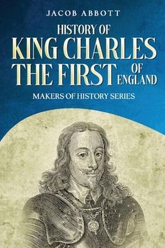 portada History of King Charles the First of England: Makers of History Series (Annotated) (in English)