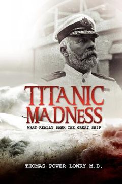 portada titanic madness-what really sank the great ship (en Inglés)