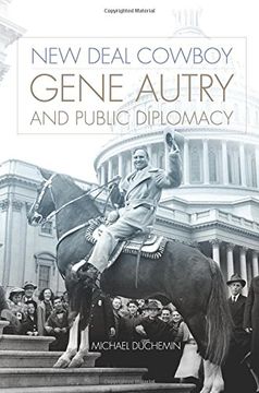 portada New Deal Cowboy: Gene Autry and Public Diplomacy