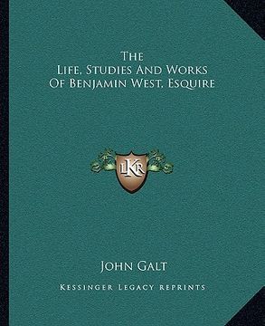 portada the life, studies and works of benjamin west, esquire (in English)