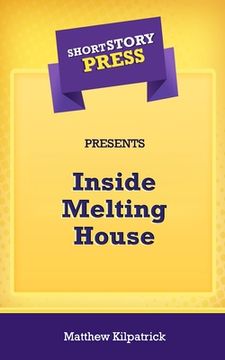 portada Short Story Press Presents Inside Melting House (en Inglés)