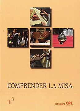 portada Comprender la Misa: Liturgia Básica 3: 146 (Dossiers Cpl) (in Spanish)