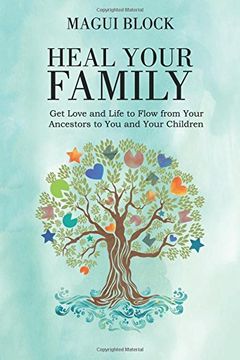 portada Heal Your Family: Get Love and Life to Flow From Your Ancestors to you and Your Children (en Inglés)