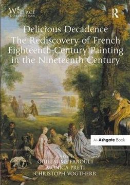 portada Delicious Decadence - The Rediscovery of French Eighteenth-Century Painting in the Nineteenth Century (en Inglés)