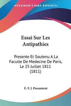 portada Essai Sur Les Antipathies: Presente Et Soutenu A La Faculte De Medecine De Paris, Le 25 Juillet 1811 (1811) (en Francés)