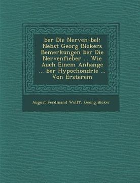 portada Ber Die Nerven- Bel: Nebst Georg Bickers Bemerkungen Ber Die Nervenfieber ... Wie Auch Einem Anhange ... Ber Hypochondrie ... Von Ersterem