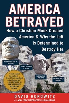 portada America Betrayed: How a Christian Monk Created America & Why the Left Is Determined to Destroy Her (in English)