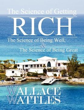 portada the science of getting rich, the science of being well, and the science of becoming great (in English)