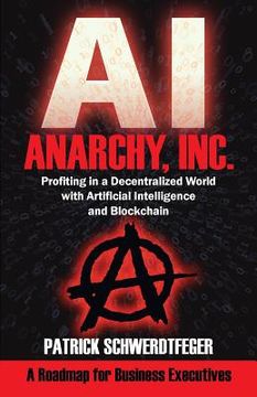 portada Anarchy, Inc.: Profiting in a Decentralized World with Artificial Intelligence and Blockchain (in English)