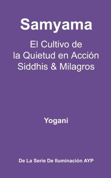 portada Samyama - el Cultivo de la Quietud en Acción, Siddhis y Milagros: (la Serie de Iluminación Ayp) (in Spanish)