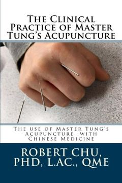 portada The Clinical Practice of Master Tung's Acupuncture: A Clinical Guide to the use of Master Tung's Acupuncture (Itara) (en Inglés)