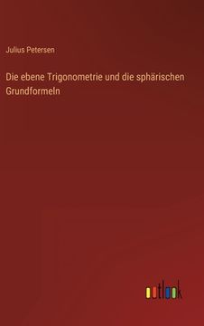 portada Die ebene Trigonometrie und die sphärischen Grundformeln (in German)