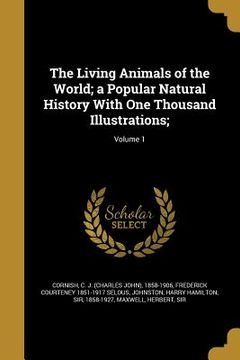 portada The Living Animals of the World; a Popular Natural History With One Thousand Illustrations;; Volume 1