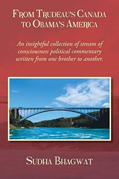 portada From Trudeau's Canada to Obama's America: A Collection of Informal Email Essays on Public Policy, Personalities and Politics (en Inglés)