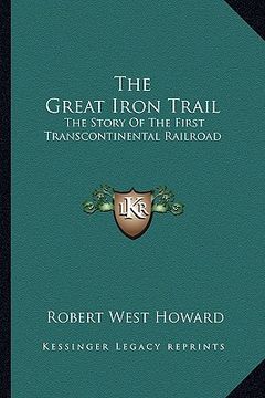 portada the great iron trail: the story of the first transcontinental railroad