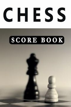 portada Chess Score Book: The Ultimate Chess Board Game Notation Record Keeping Score Sheets for Informal or Tournament Play (en Inglés)