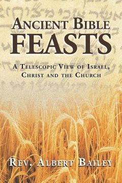portada Ancient Bible Feasts: A Telescopic View of Israel, Christ and the Church