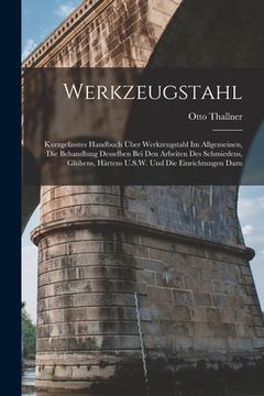 portada Werkzeugstahl: Kurzgefasstes Handbuch Über Werkzeugstahl Im Allgemeinen, Die Behandlung Desselben Bei Den Arbeiten Des Schmiedens, Gl (in German)