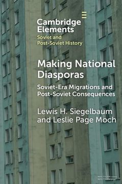 portada Making National Diasporas: Soviet-Era Migrations and Post-Soviet Consequences (Elements in Soviet and Post-Soviet History) (in English)