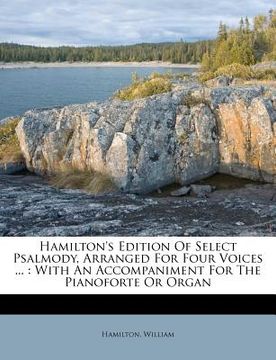 portada hamilton's edition of select psalmody, arranged for four voices ...: with an accompaniment for the pianoforte or organ (en Inglés)