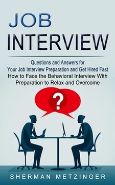 portada Job Interview: Questions and Answers for Your Job Interview Preparation and Get Hired Fast (How to Face the Behavioral Interview With (en Inglés)