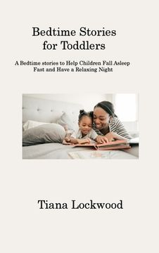 portada Bedtime Stories for Toddlers: A Bedtime stories to Help Children Fall Asleep Fast and Have a Relaxing Night (en Inglés)