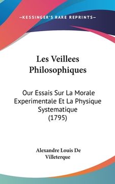 portada Les Veillees Philosophiques: Our Essais Sur La Morale Experimentale Et La Physique Systematique (1795) (en Francés)